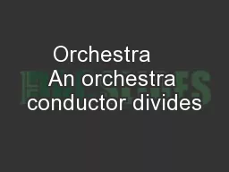 Orchestra    An orchestra conductor divides