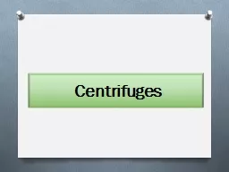 Centrifuges Centrifuge  is equipment that is used to separate solid