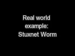 Real world example: Stuxnet Worm
