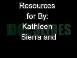 Resources for By: Kathleen Sierra and