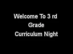 Welcome To 3 rd  Grade Curriculum Night