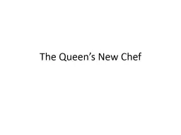 The Queen’s New Chef Queen Caroline was holding a contest to find the best chef in the