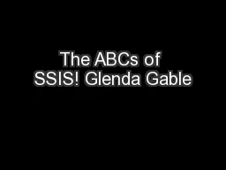 The ABCs of SSIS! Glenda Gable