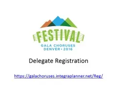 Delegate Registration https://galachoruses.integraplanner.net/Reg/