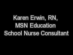 Karen Erwin, RN, MSN Education School Nurse Consultant