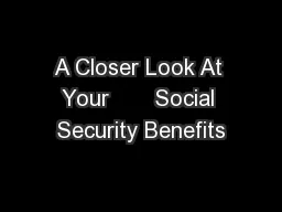 A Closer Look At Your       Social Security Benefits