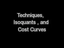 Techniques,  Isoquants , and Cost Curves