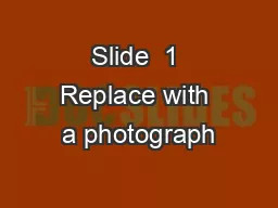 Slide  1 Replace with a photograph