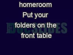 homeroom Put your folders on the front table