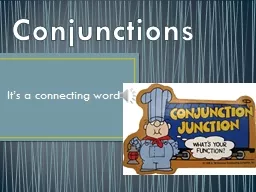 Conjunctions It’s a connecting word