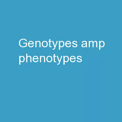Genotypes & Phenotypes