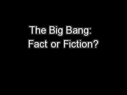 The Big Bang:  Fact or Fiction?