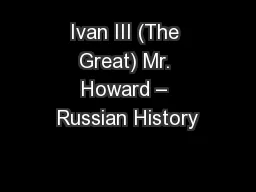 Ivan III (The Great) Mr. Howard – Russian History