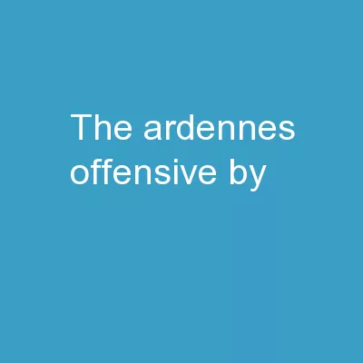 The Ardennes Offensive By: