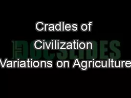 Cradles of Civilization Variations on Agriculture