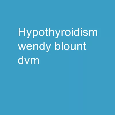 Hypothyroidism Wendy Blount. DVM