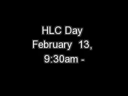 HLC Day February  13, 9:30am -