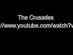 The Crusades Day I- IV. http://www.youtube.com/watch?v=X0zudTQelzI