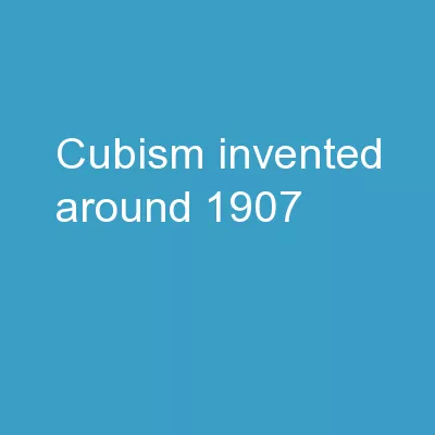 CUBISM Invented around  1907