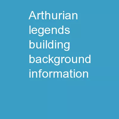 Arthurian Legends Building Background Information
