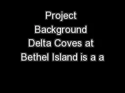 Project Background Delta Coves at Bethel Island is a a