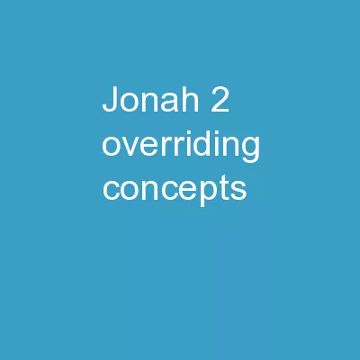 Jonah 2 overriding concepts: