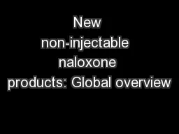 New non-injectable  naloxone products: Global overview