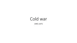 Cold war 1945-1975 The  U