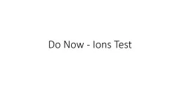 Do Now - Ions Test Positive Ions