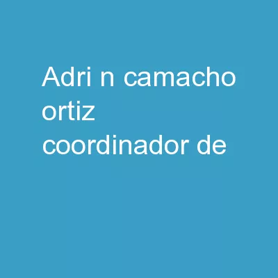 Adrián Camacho-Ortiz Coordinador de