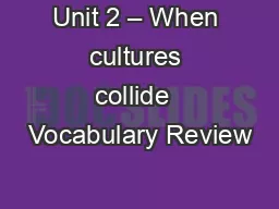 Unit 2 – When cultures collide  Vocabulary Review