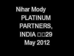Nihar Mody       PLATINUM PARTNERS, INDIA 		29 May 2012
