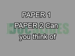 PAPER 1 PAPER 2 Can you think of