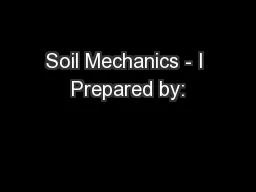 Soil Mechanics - I Prepared by: