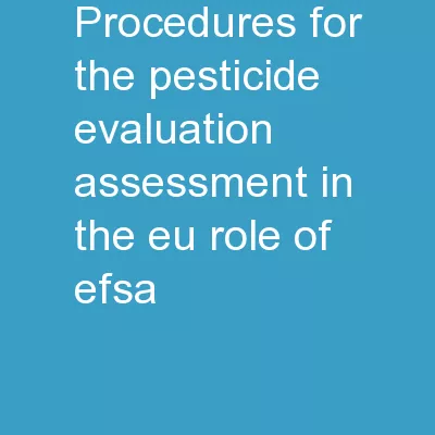 Procedures for the Pesticide evaluation-assessment in the EU,  role of EFSA