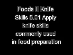 Foods II Knife Skills 5.01 Apply knife skills commonly used in food preparation