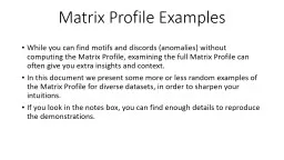 Matrix Profile Examples While you can find motifs and discords (anomalies) without computing