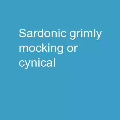 Sardonic Grimly mocking or cynical.