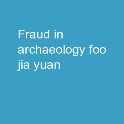 Fraud in archaeology Foo Jia Yuan