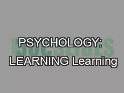 PSYCHOLOGY:  LEARNING Learning