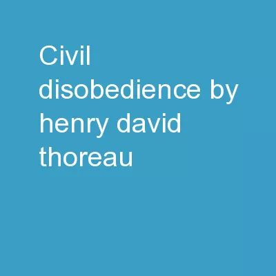 Civil Disobedience  By Henry David Thoreau