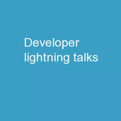 Developer  Lightning  Talks