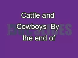 Cattle and Cowboys  By the end of