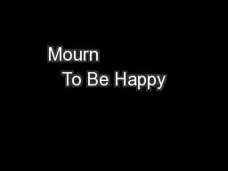Mourn               To Be Happy