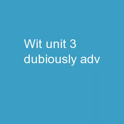 WIT Unit 3  Dubiously (adv)