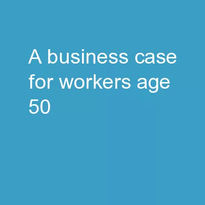 A Business Case for Workers Age 50 :