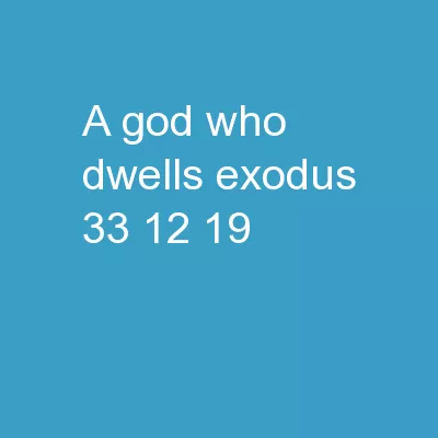 A God Who DWELLS Exodus 33:12-19