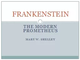 THE MODERN PROMETHEUS Mary W. Shelley
