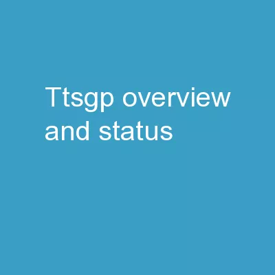 TTSGP Overview and Status