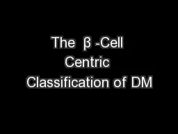 The  β -Cell Centric Classification of DM